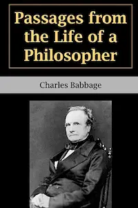 Charles Babbage - Passages From The Life Of A Philosopher